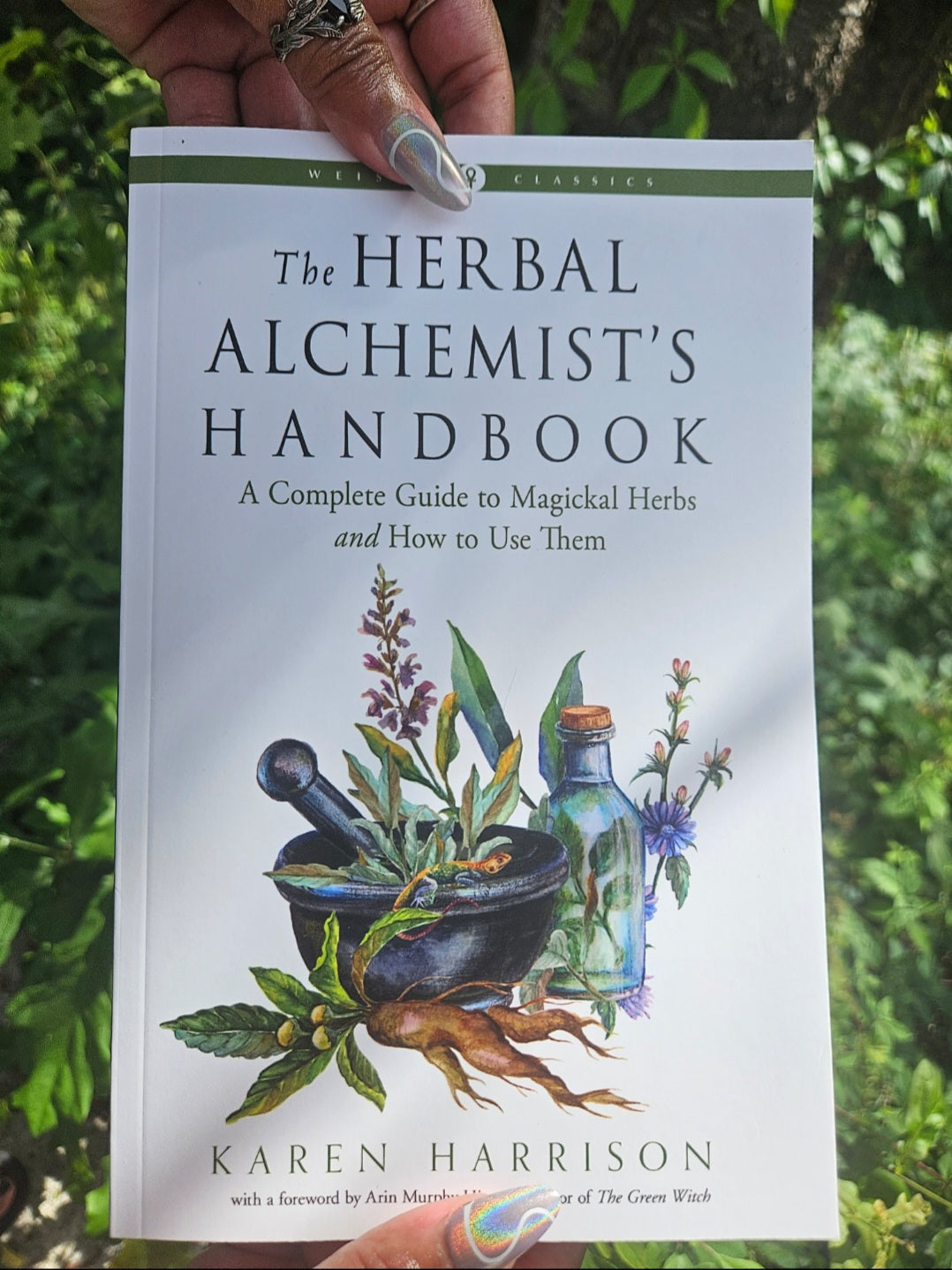 The Herbal Alchemist's Handbook; A Complete Guide To Magickal Herbs And How To Use Them